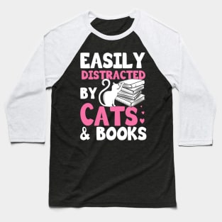 Easily Distracted By Cats And Books Gift Baseball T-Shirt